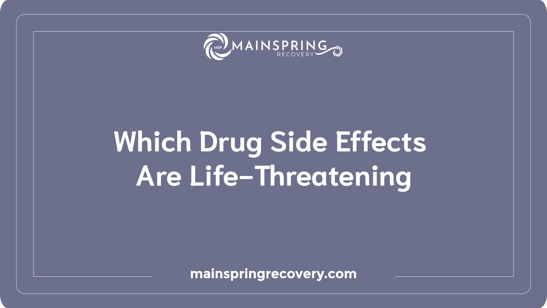 Which Drug side effects are life-threatening?