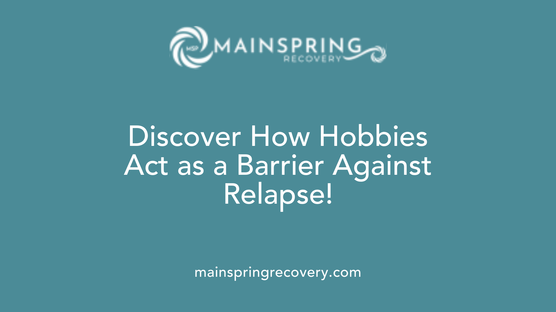discover how hobbies act as a barrier against relapse!