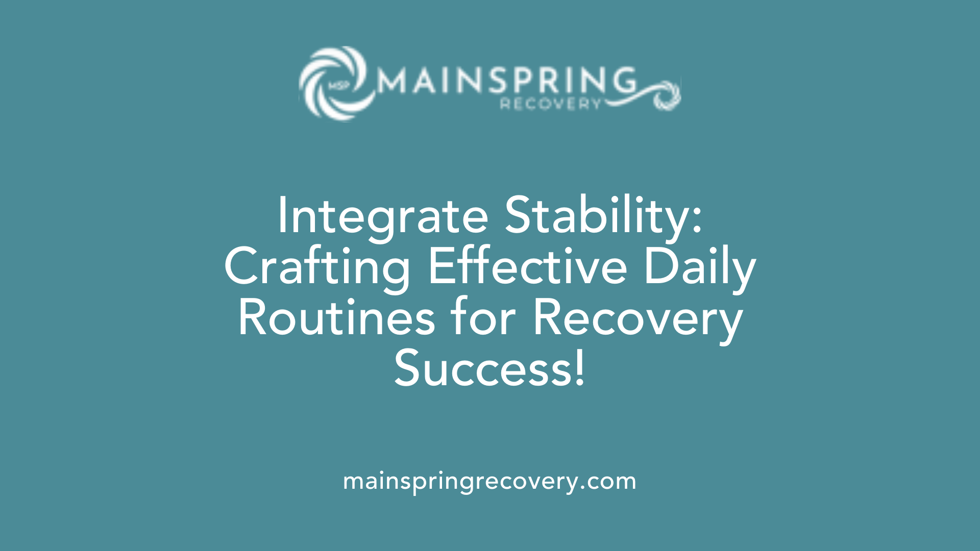 integrate stability: crafting effective daily routines for recovery success!