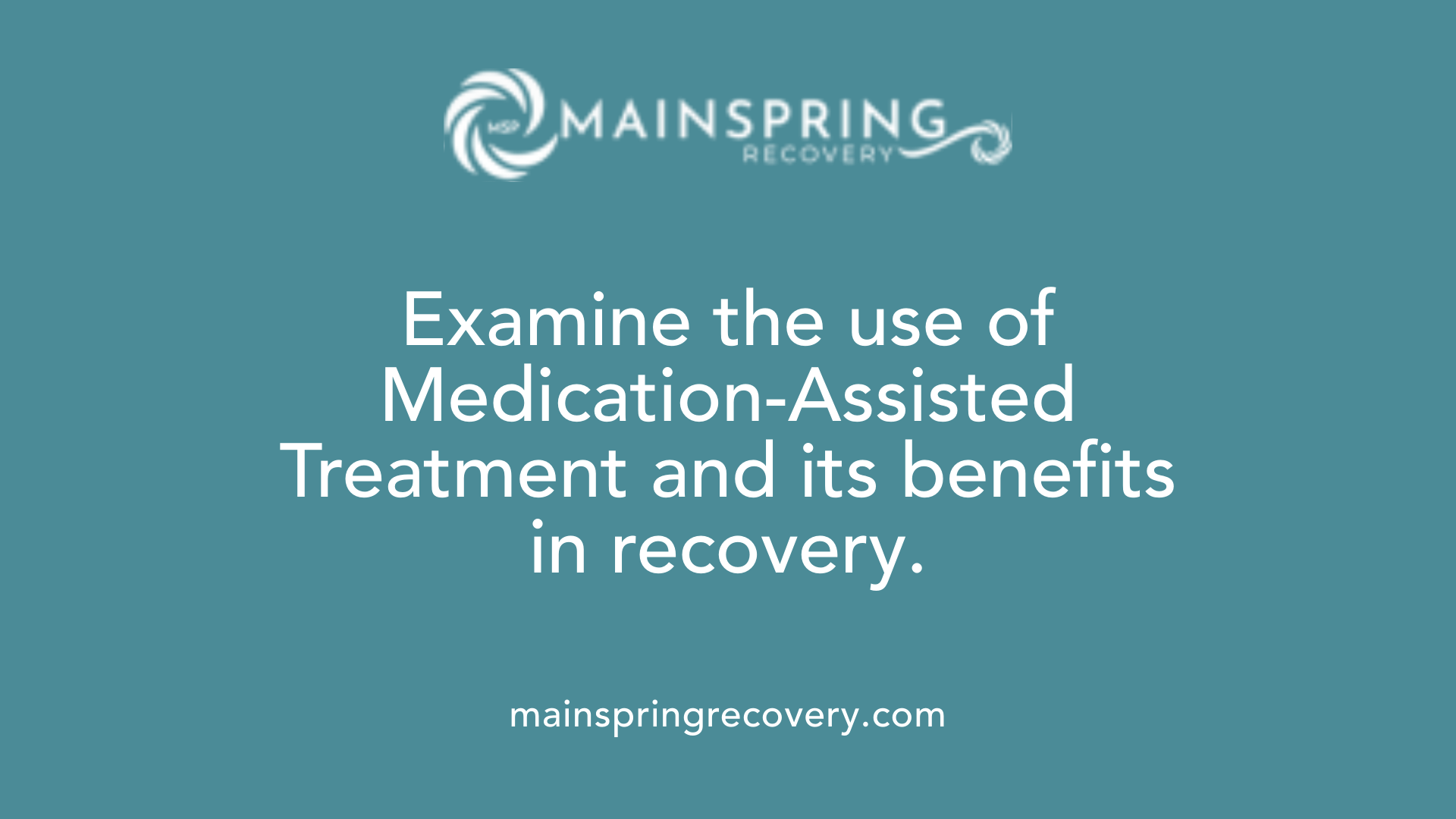 examine the use of medication-assisted treatment and its benefits in recovery.