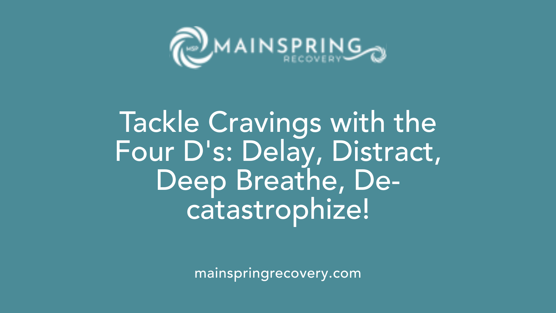 tackle cravings with the four d's: delay, distract, deep breathe, de-catastrophize!